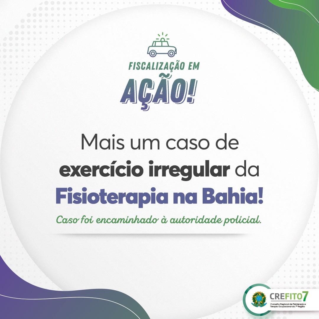 Mais um caso de exercício irregular da Fisioterapia na Bahia!