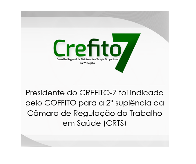 Presidente do CREFITO-7 será o 2º suplente da Câmara de Regulação do Trabalho em Saúde