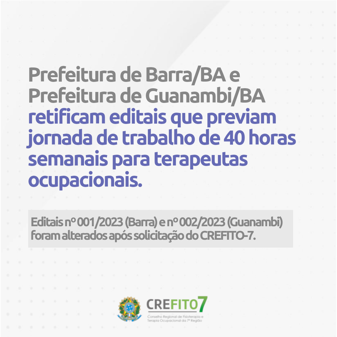 Prefeitura de Barra/BA e Prefeitura de Guanambi/BA retificam editais que previam  jornada de trabalho de 40 horas semanais para terapeutas ocupacionais