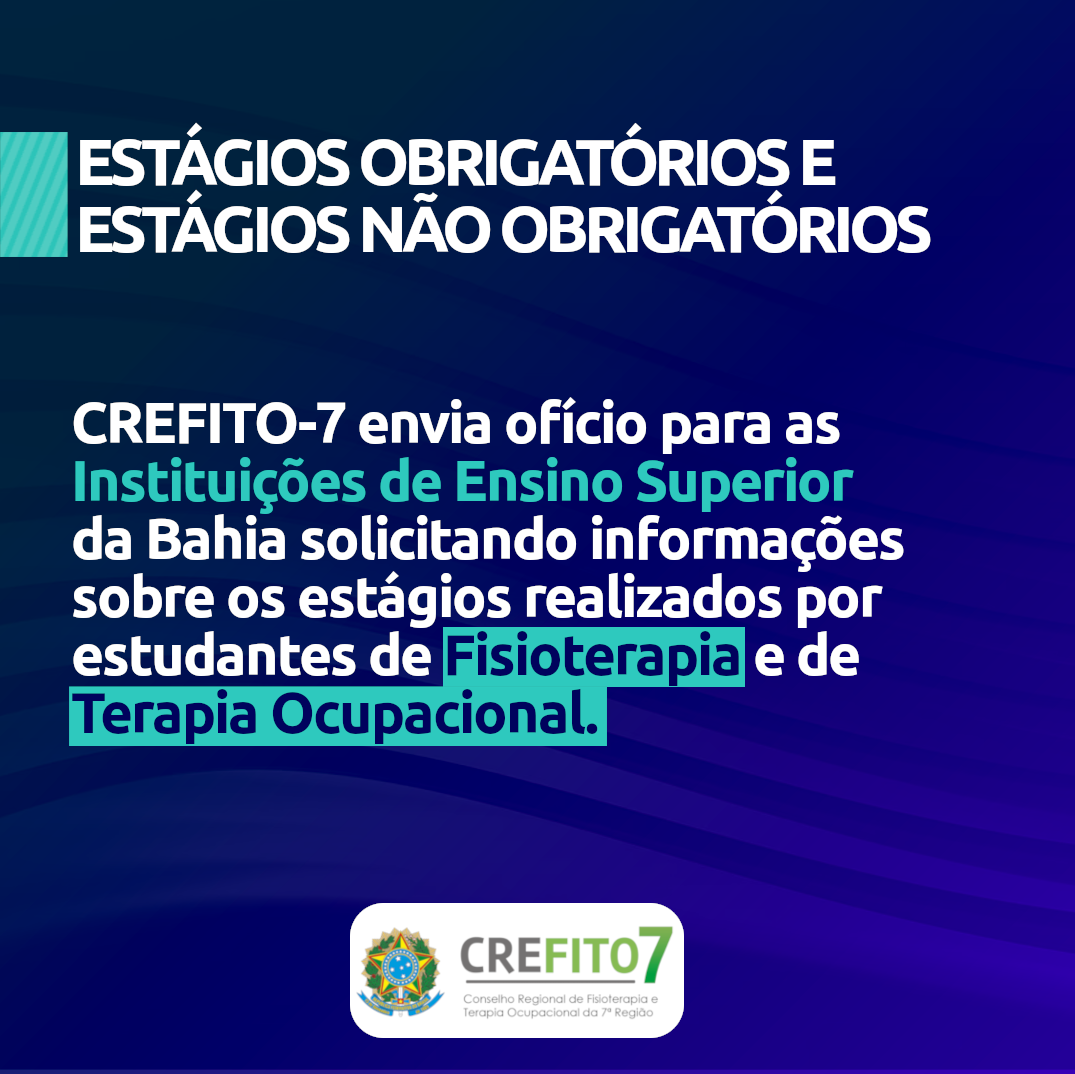 CREFITO-7 envia ofício para as Instituições de Ensino Superior  da Bahia solicitando informações sobre os estágios realizados por estudantes de Fisioterapia e de Terapia Ocupacional